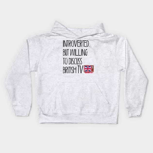 Introverted, But Willing to Discuss British TV Kids Hoodie by benyamine